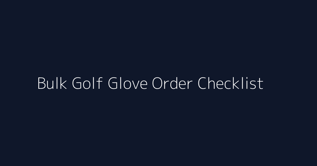 Bulk golf glove order checklist